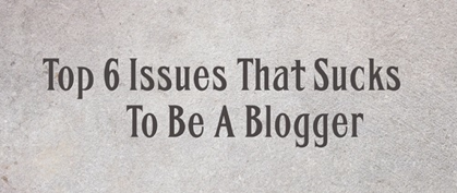 top-6-reasons-that-sucks-to-be-a-blogger