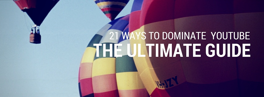 21-ways-to-dominate-youtube-ultimate-guide