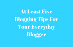 blogging-tips-for-your-everyday-blogger