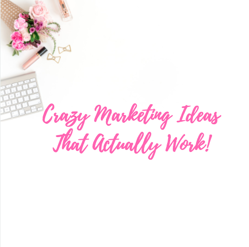 crazy-marketing-ideas-that-actually-work