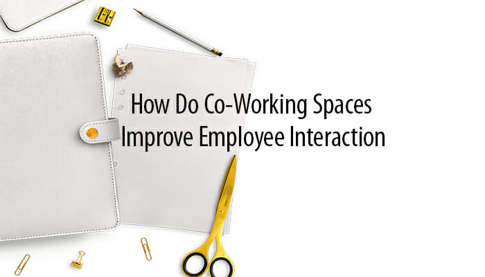 how-do-co-working-spaces-improve-employee-interaction