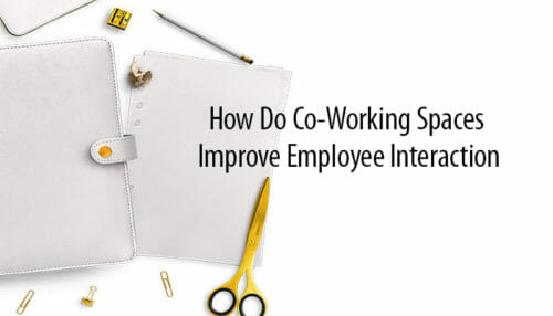 how-do-co-working-spaces-improve-employee-interaction
