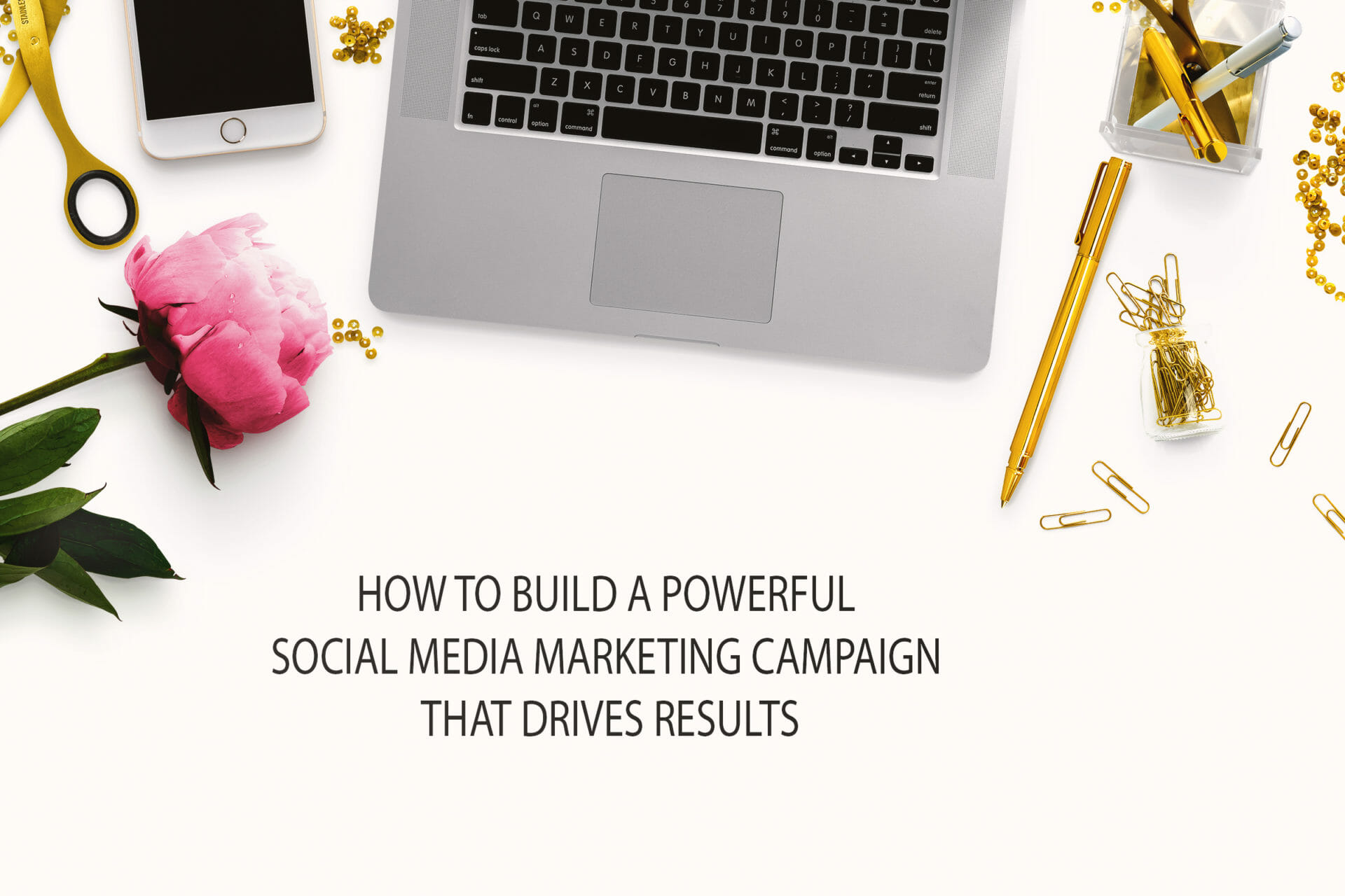 how-to-build-a-powerful-social-media-campaign-that-drive-results