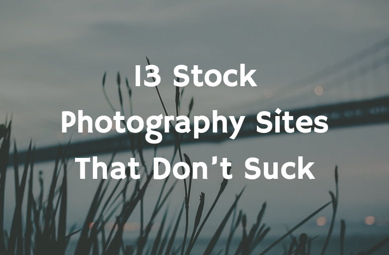 13 Stock Photography Sites That Don't Suck