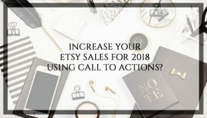 increase-your-etsy-sales-for-2018-using-call-to-actions
