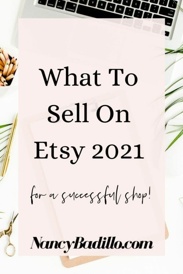 What To Sell On Etsy 2021 Nancy Badillo