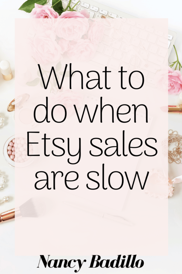 What To Do When Etsy Sales Are Slow - Nancy Badillo