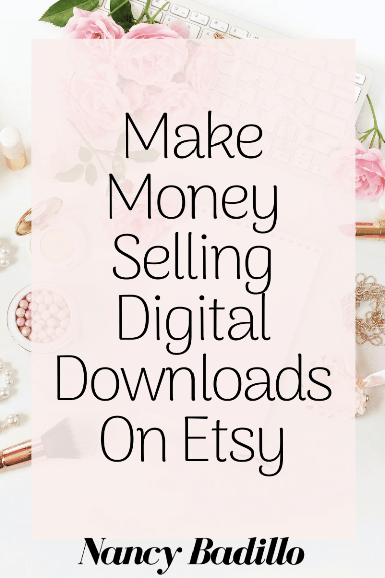 Make Money Selling Digital Downloads On Etsy - Nancy Badillo