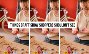 Things-Craft-Show-Shoppers-Shouldn't-See