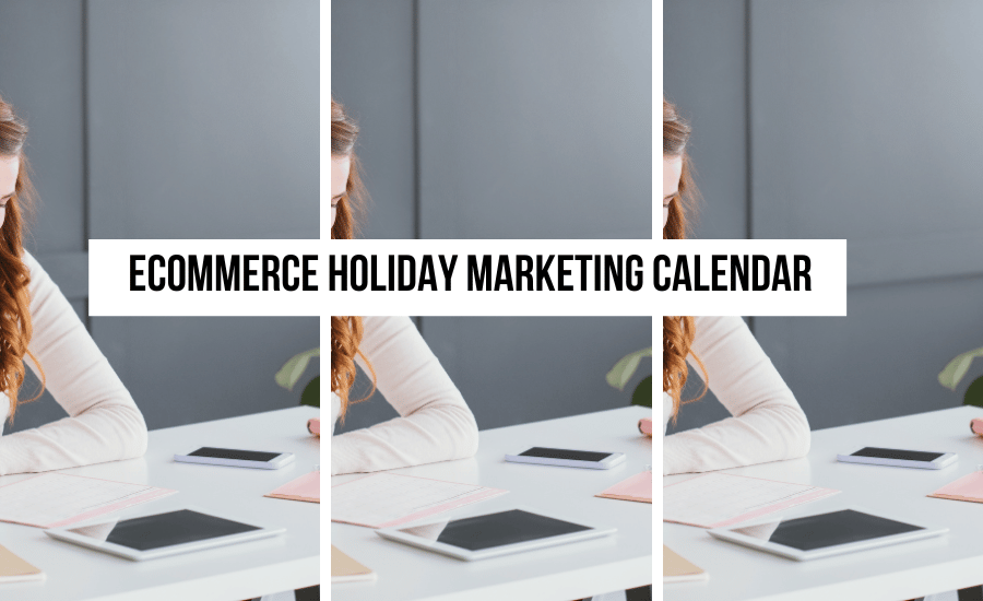 the-ultimate-ecommerce-holiday-marketing-calendar