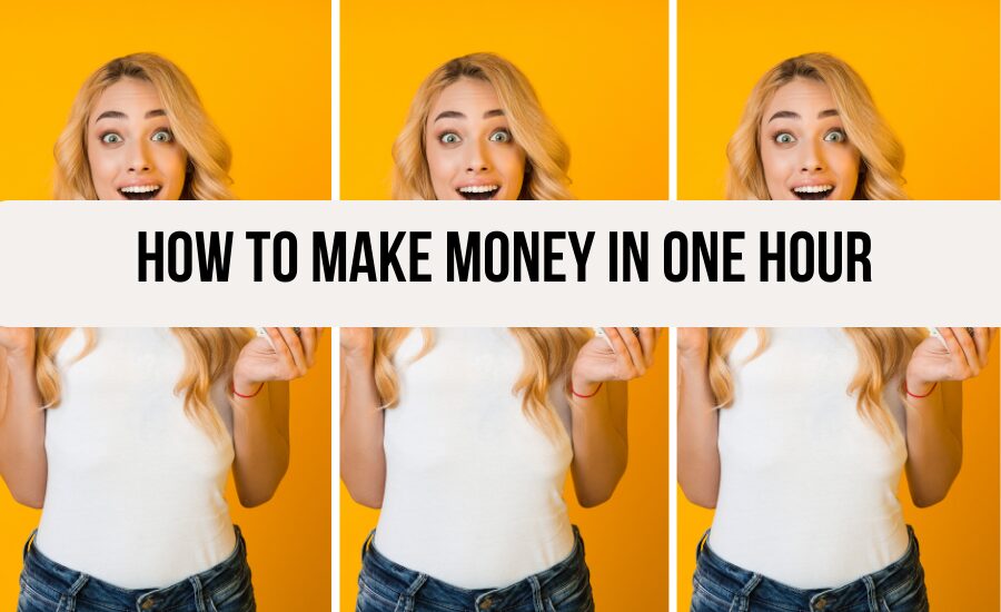 how-to-make-money-in-one-hour-legit